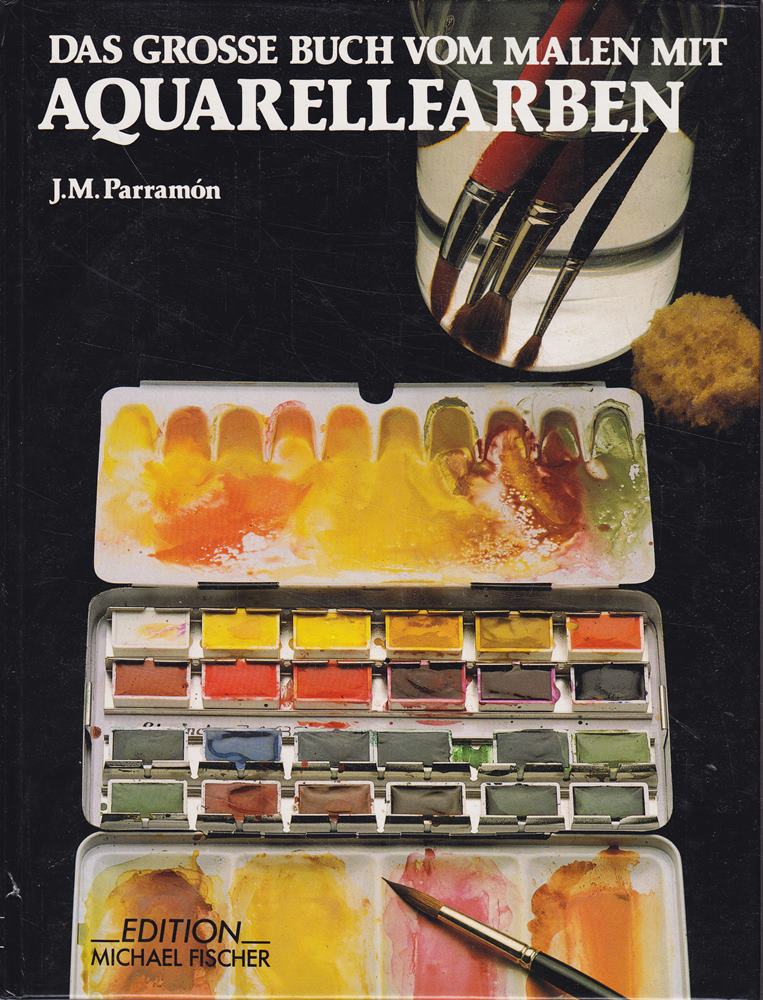 Das grosse Buch vom Malen mit Aquarellfarben Geschichte  Technik  Material  Themen  Theorie und Praxis der Aquarellmalerei.