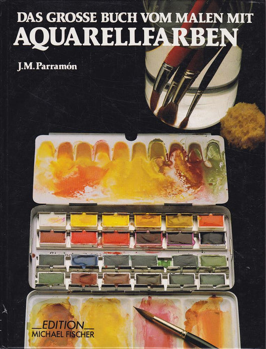 Das grosse Buch vom Malen mit Aquarellfarben Geschichte  Technik  Material  Themen  Theorie und Praxis der Aquarellmalerei.