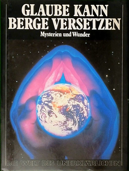 Glaube kann Berge versetzen. Mysterien und Wunder