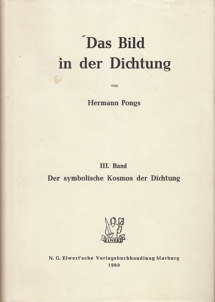 Das Bild in der Dichtung [von Hermann Pongs]  III. Band: Der symbolische Kosmos der Dichtung 