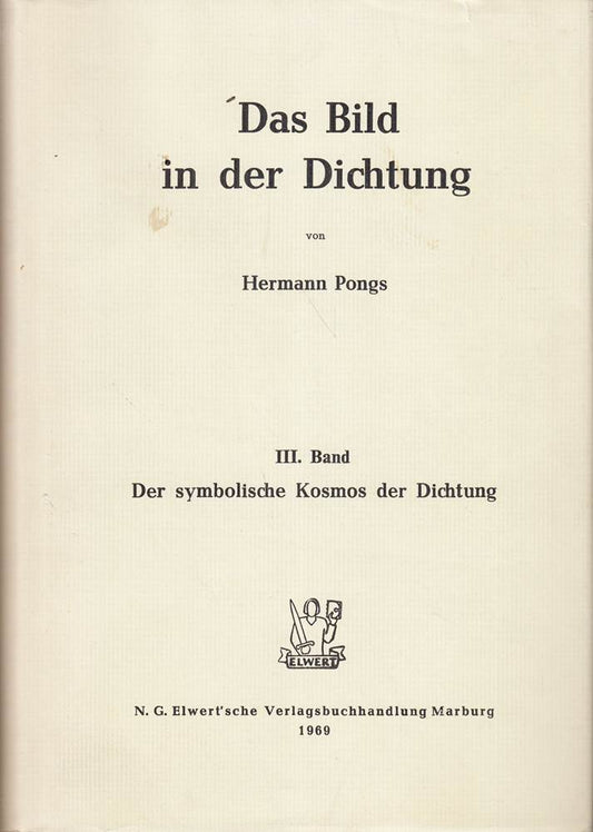 Das Bild in der Dichtung [von Hermann Pongs]  III. Band: Der symbolische Kosmos der Dichtung 