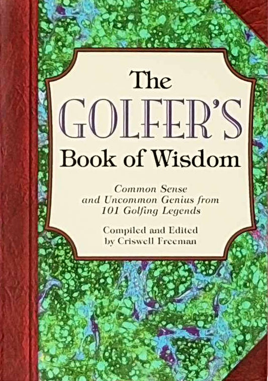 The Golfer's Book of Wisdom: Common Sense and Uncommon Genius from 101 Golfing Greats