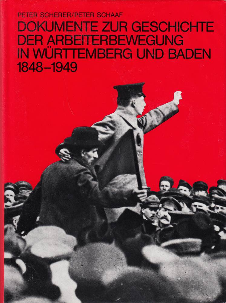 Scherer Dokumente zur Geschichte der Arbeiterbewegung in Württemberg und Baden 1848-1949  Theiss 1984  724 Seiten  bebildert