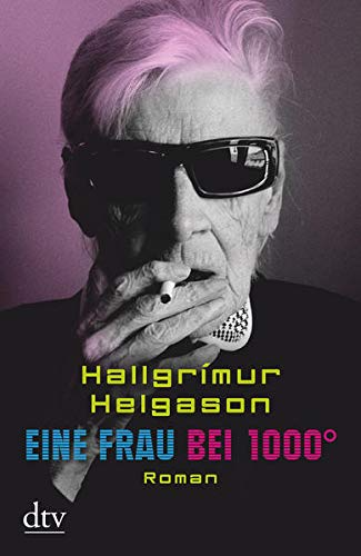 Eine Frau bei 1000°: Roman ? Aus den Memoiren der Herbjörg María Björnsson