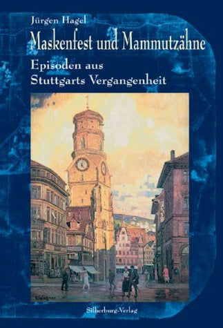 Maskenfest und Mammutzähne - Episoden aus Stuttgarts Vergangenheit