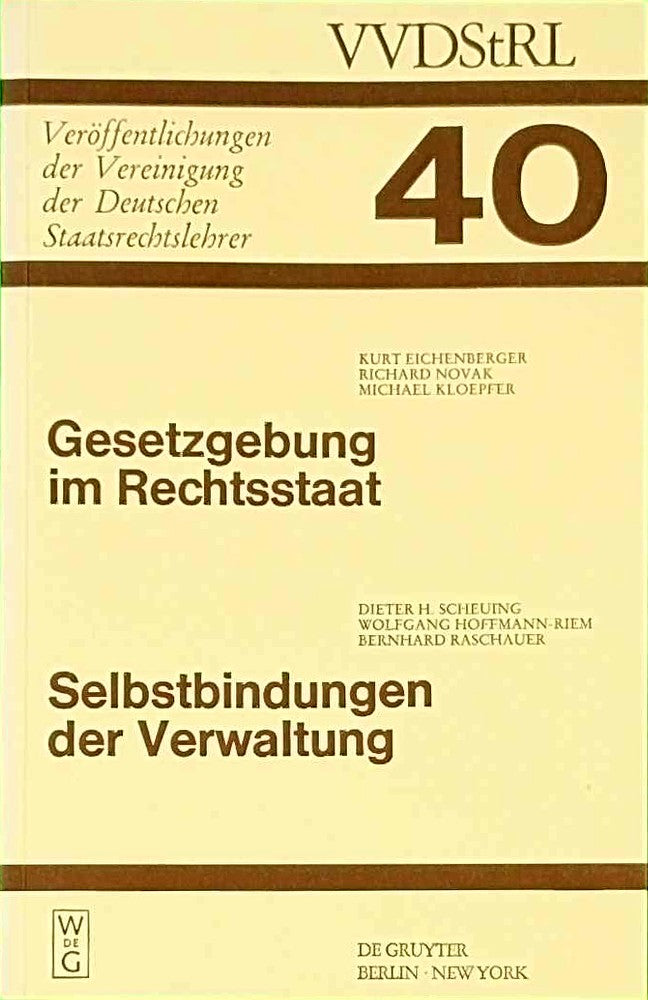 Gesetzgebung im Rechtsstaat. Selbstbindungen der Verwaltung: Berichte und Diskussionen auf der Tagung der Vereinigung der Deutschen Staatsrechtslehrer ... Deutschen Staatsrechtslehrer  40  Band 40)