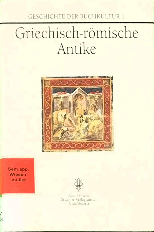 Geschichte der Buchkultur  9 Bde.  Bd.1  Griechisch-römische Antike