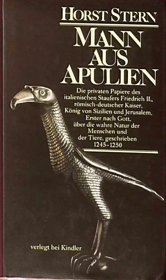 Mann aus Apulien. Die privaten Papiere des italienischen Staufers Friedrich II.