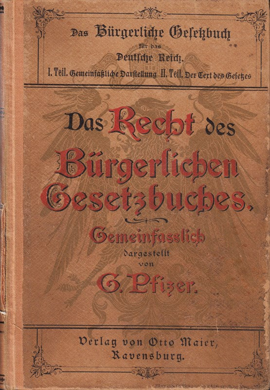 Das Recht des Bürgerlichen Gesetzbuches : Gemeinfasslich dargestellt von G.Pfizer. I.Teil: Gemeinfaßliches Darstellung.- II.Teil: Der Text des Gesetzes