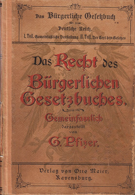Das Recht des Bürgerlichen Gesetzbuches : Gemeinfasslich dargestellt von G.Pfizer. I.Teil: Gemeinfaßliches Darstellung.- II.Teil: Der Text des Gesetzes