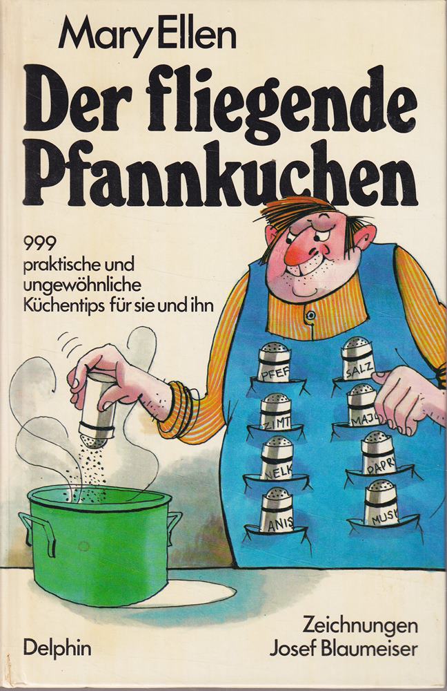 Der fliegende Pfannkuchen : 999 prakt. u. ungewöhnl. Küchentips für sie u. ihn.