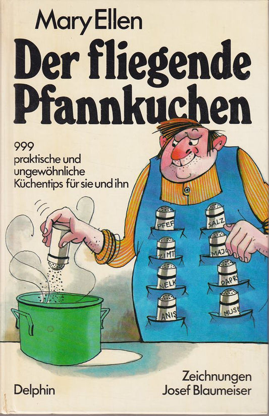 Der fliegende Pfannkuchen : 999 prakt. u. ungewöhnl. Küchentips für sie u. ihn.