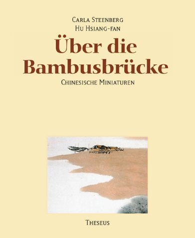 Über die Bambusbrücke. Chinesische Miniaturen