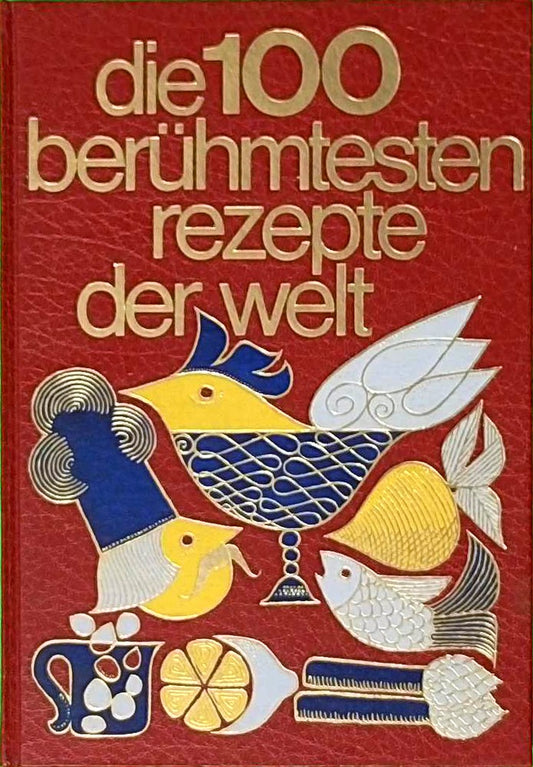 Die 100 berühmtesten Rezepte der Welt. Sonderausgabe.