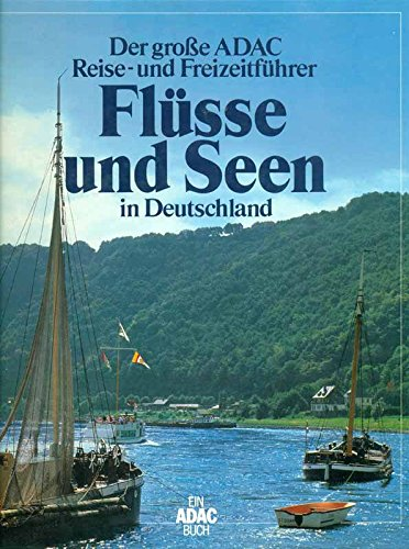 Der große ADAC Reise- und Freizeitführer. Flüsse und Seen in Deutschland