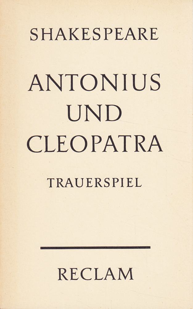 Antonius und Cleopatra: Trauerspiel in fünf Akten. Textrevision u. Nachw. v. Alfred Günther (Reclams Universal-Bibliothek)
