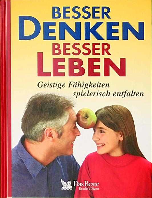 Besser denken  besser leben: Geistige Fähigkeiten spielerisch entfalten