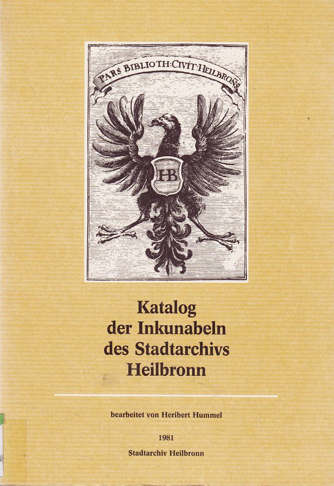 Katalog der Inkunabeln des Stadtarchivs Heilbronn: Mit einer Liste der Handschriften und einem Abriss der Heilbronner Buch- und Bibliotheksgeschichte