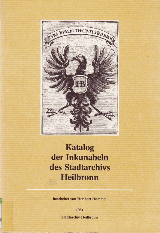 Katalog der Inkunabeln des Stadtarchivs Heilbronn: Mit einer Liste der Handschriften und einem Abriss der Heilbronner Buch- und Bibliotheksgeschichte