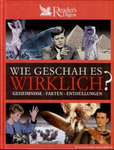 Wie geschah es wirklich?: Geheimnisse - Fakten - Enthüllungen