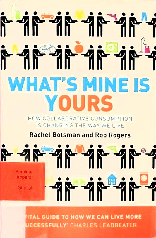What's Mine Is Yours: How Collaborative Consumption is Changing the Way We Live