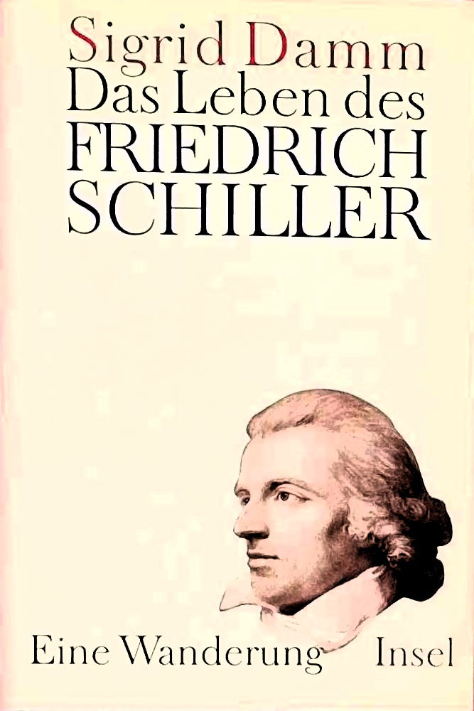Das Leben des Friedrich Schiller: Eine Wanderung