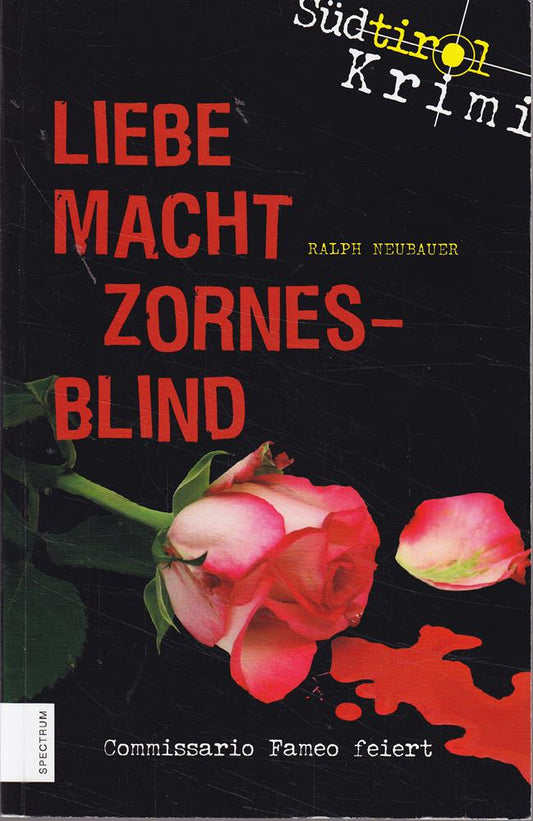 Liebe macht zornesblind: Südtirolkrimi Band 2 (Südtirol-Krimi: Commissario Fameo ermittelt)