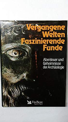 Vergangene Welten. Faszinierende Funde. Abenteuer und Geheimnisse der Archäologi