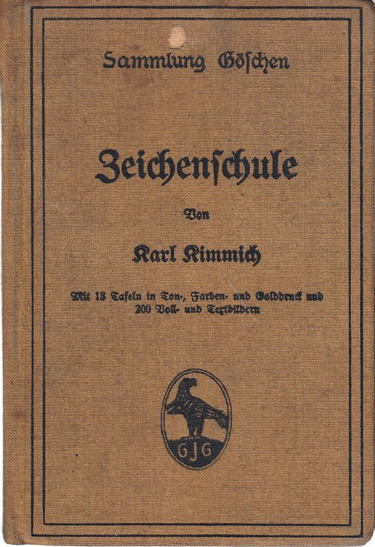 Zeichenschule. Sammlung Göschen 39.  Von Karl Kimmich. Mit 18 Tafeln in Ton-  Farben- und Golddruck und 200 Voll- und Textbildern.