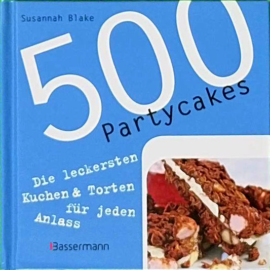 500 Partycakes: Die leckersten Kuchen & Torten für jeden Anlass