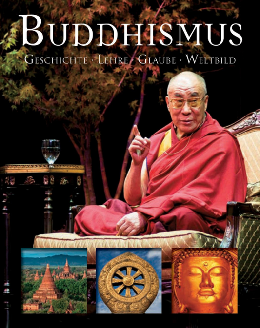 Buddhismus: Geschichte -Lehre- Glaube -Weltbild