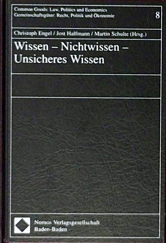 Wissen - Nichtwissen - Unsicheres Wissen (Gemeinschaftsguter : Recht  Politik und Okonomie  Band 8)