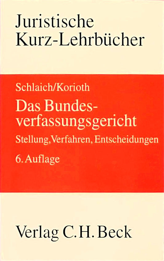 Das Bundesverfassungsgericht: Stellung  Verfahren  Entscheidungen (Kurzlehrbücher für das Juristische Studium)