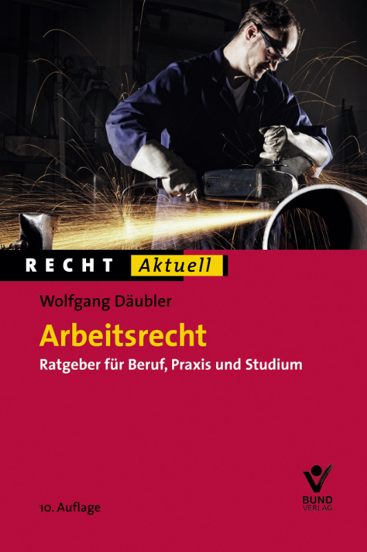 Arbeitsrecht: Ratgeber für Beruf  Praxis und Studium (Recht Aktuell)