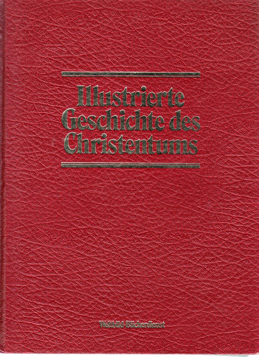 Illustrierte Geschichte des Christentums. 2000 Jahre Kirchengeschichte in Text und Bild. Dokumente  Quellen und Kommentare. Mit Lexikon der Kirchengeschichte.