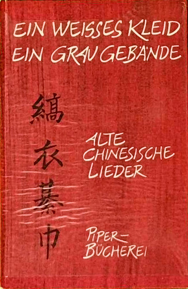 Ein weisses Kleid  ein grau Gebände : Chinesische Lieder aus dem 12. - 7. Jh. v. Chr.