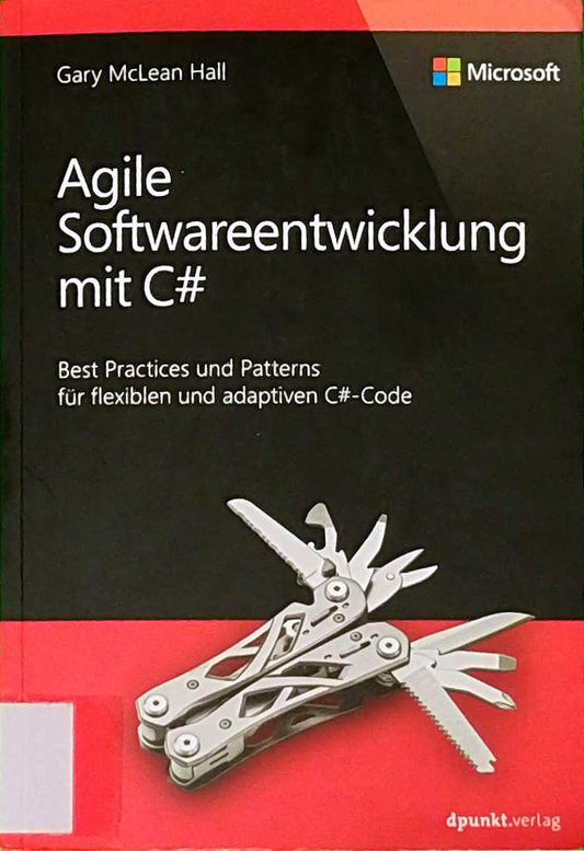 Agile Softwareentwicklung mit C#: Best Practices und Patterns für flexiblen und adaptiven C#-Code (Microsoft Press)