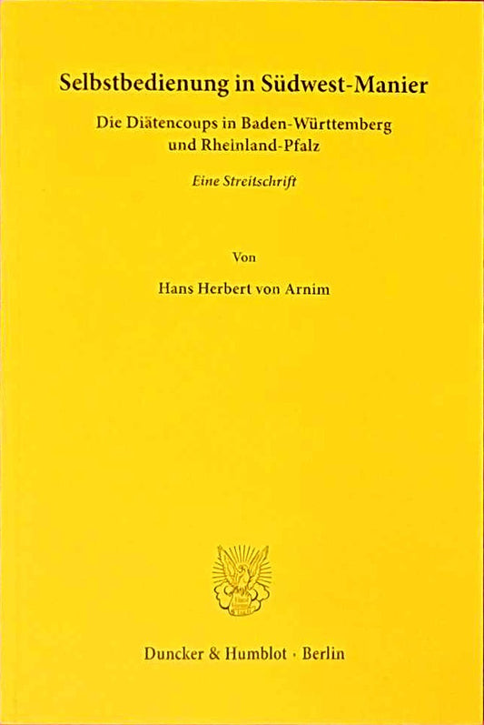 Selbstbedienung in Südwest-Manier.: Die Diätencoups in Baden-Württemberg und Rheinland-Pfalz. Eine Streitschrift.