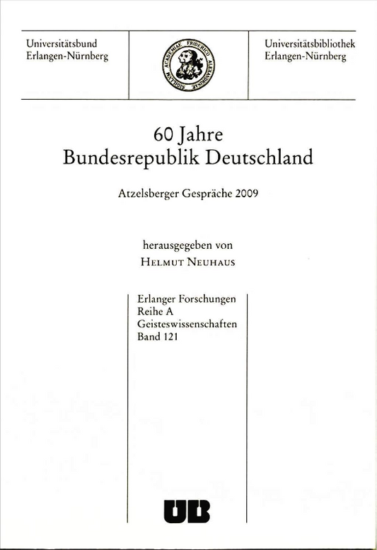 60 Jahre Bundesrepublik Deutschland: Atzelsberger Gespräche 2009 (Erlanger Forschungen - Reihe A: Geisteswissenschaften)