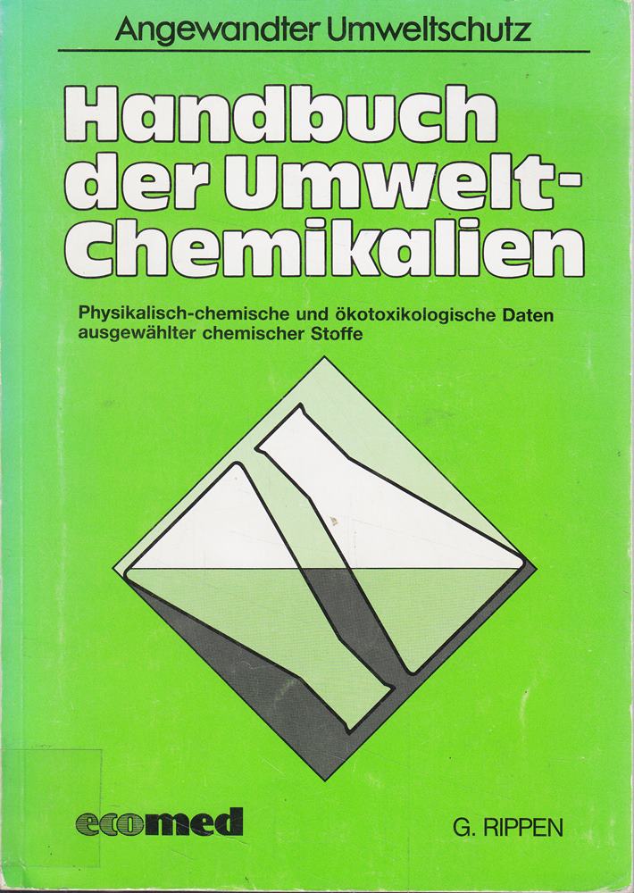 Handbuch der Umwelt-Chemikalien - Physikalisch-chemische und ökotoxikologische Daten ausgewählter chemischer Stoffe