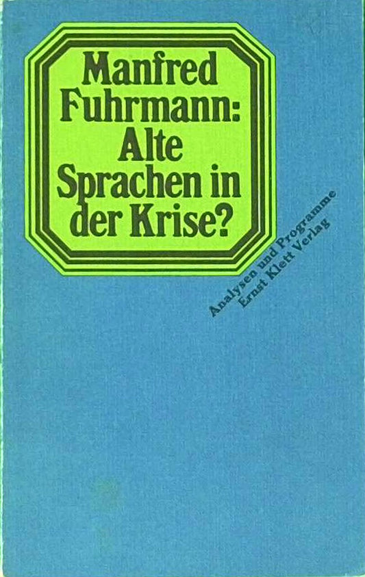 Alte Sprachen in der Krise. Analysen und Programme