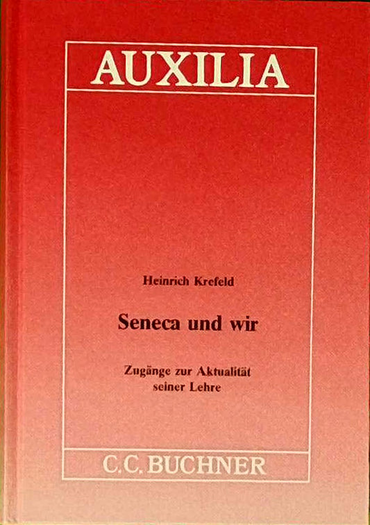 Auxilia / Seneca und wir: Unterrichtshilfen für den Lateinlehrer / Zugänge zur Aktualität seiner Lehre