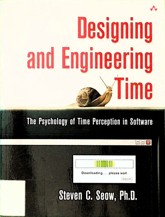 Designing and Engineering Time: The Psychology of Time Perception in Software: The Psychology of Time Perception in Software
