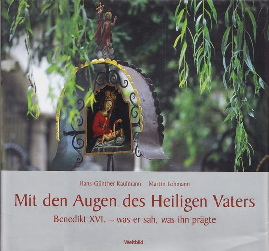 Mit den Augen des Heiligen Vaters: Benedikt XVI. - was er sah  was ihn prägte
