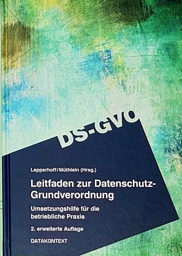 Leitfaden zur Datenschutz-Grundverordnung: Detailfragen und erste Schritte in der betrieblichen Praxis