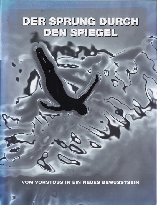 Der Sprung durch den Spiegel vom Vorstoss in ein neues Bewusstsein