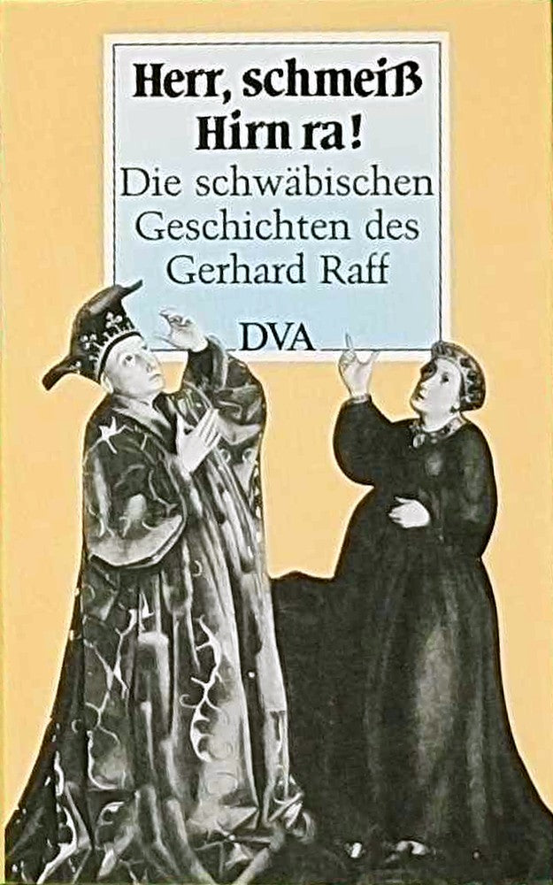 Herr  schmeiß Hirn ra!: Die schwäbischen Geschichten des Gerhard Raff