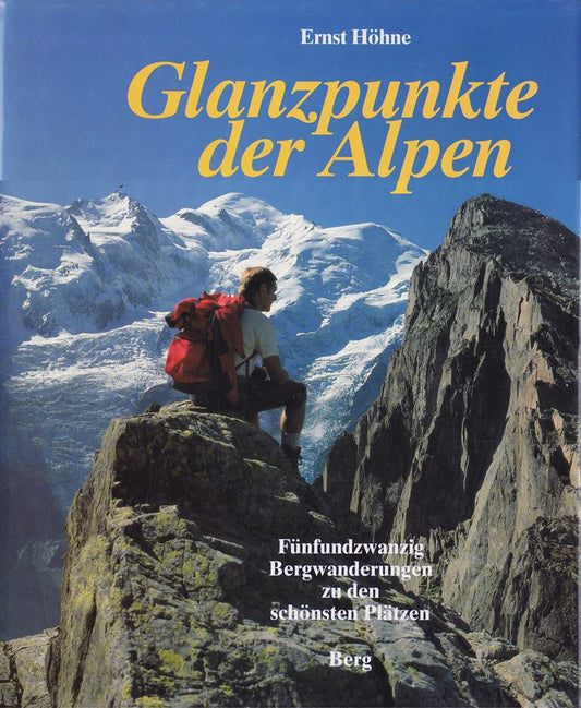 Glanzpunkte der Alpen. Fünfundzwanzig Bergwanderungen zu den schönsten Plätzen