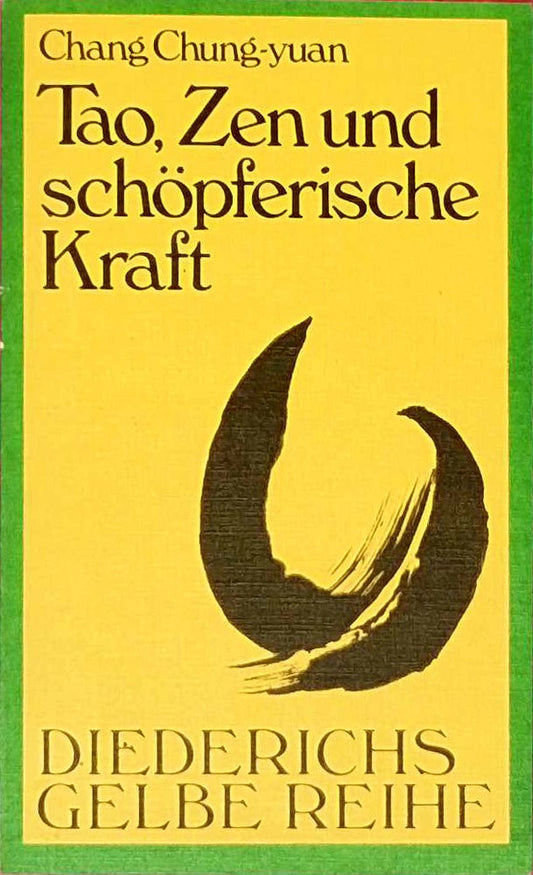 Tao  Zen und schöpferische Kraft (Diederichs Gelbe  Band 30)