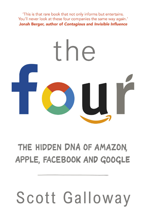 The Four: The Hidden DNA of Amazon  Apple  Facebook and Google